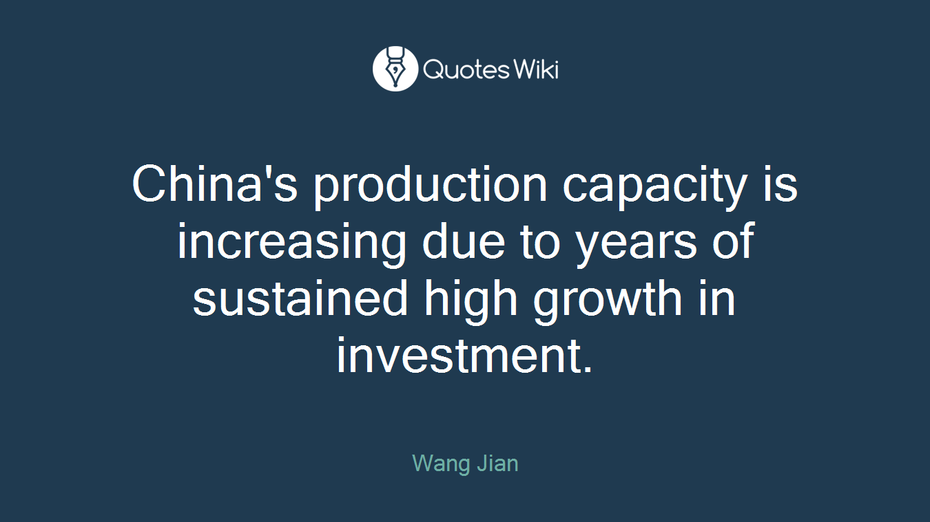 China's production capacity is increasing due to years of sustained high growth in investment.