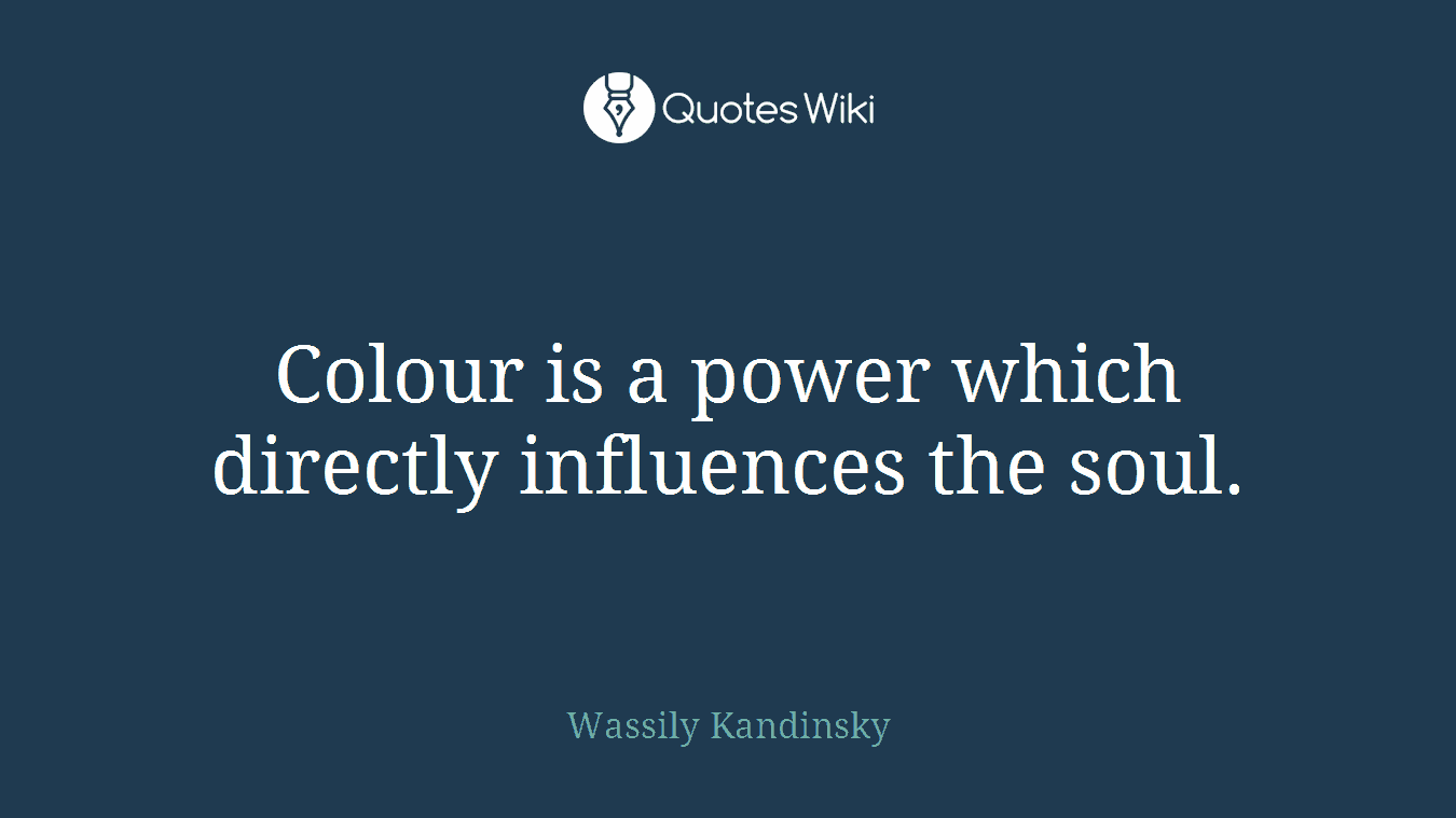 Colour is a power which directly influences the soul.