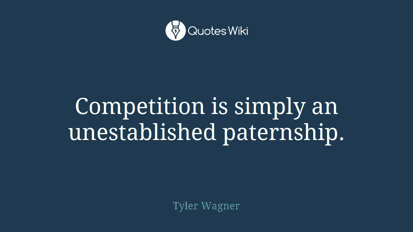 Competition is simply an unestablished paternship.