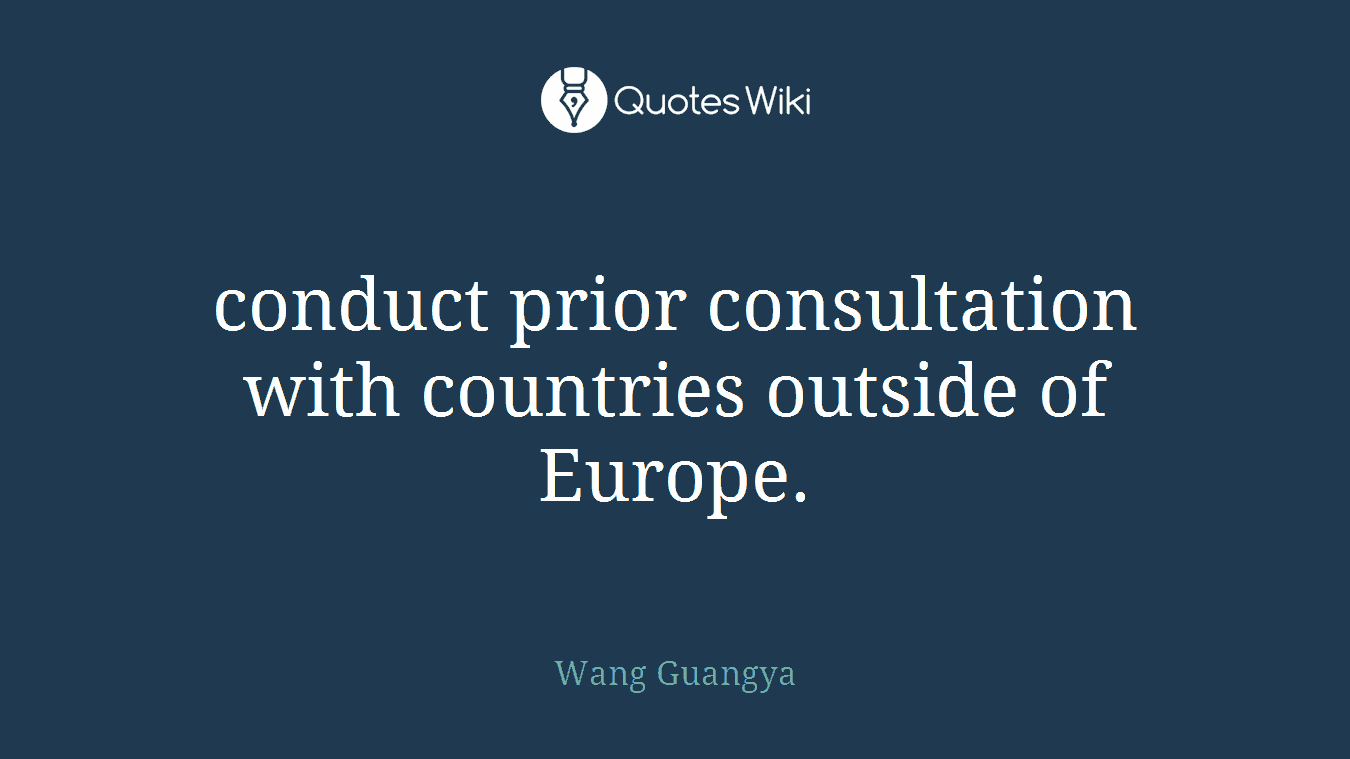 conduct prior consultation with countries outside of Europe.