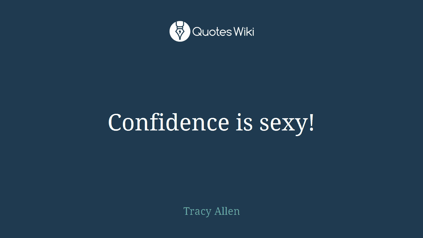 Confidence is sexy!