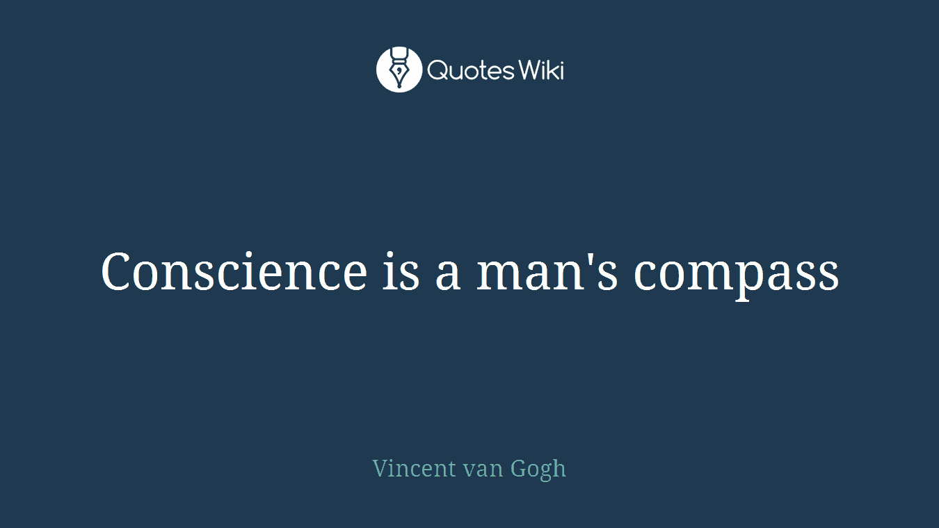 Conscience is a man's compass