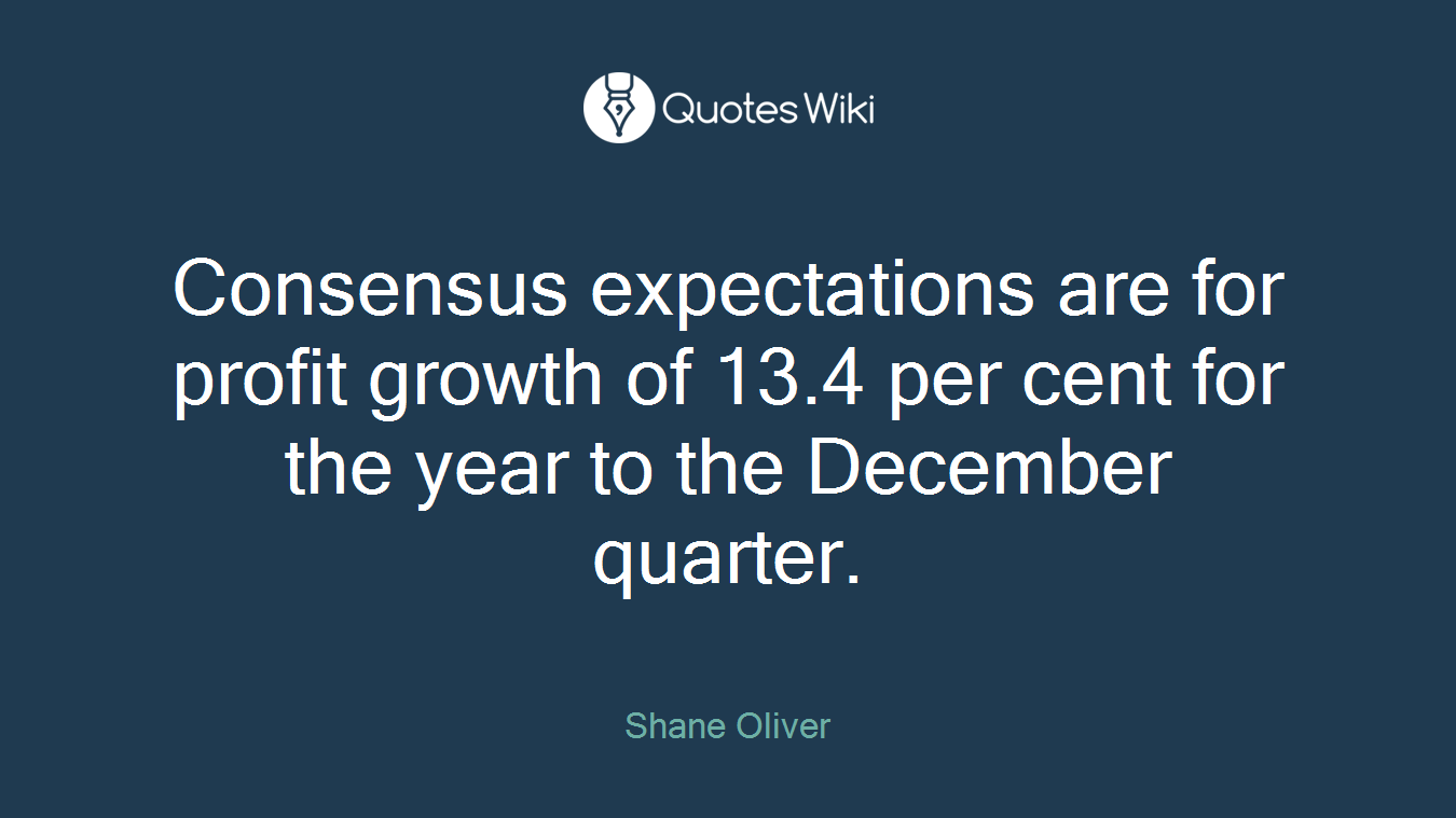 Consensus expectations are for profit growth of 13.4 per cent for the year to the December quarter.