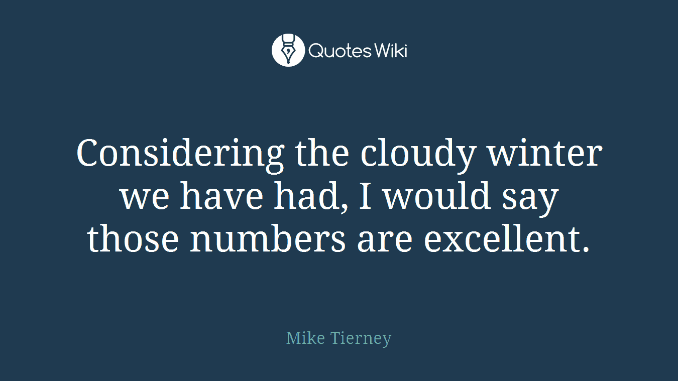 Considering the cloudy winter we have had, I would say those numbers are excellent.