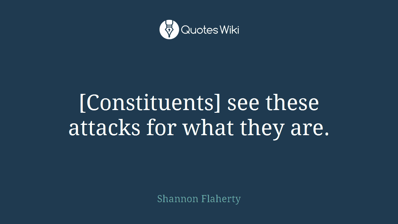 [Constituents] see these attacks for what they are.