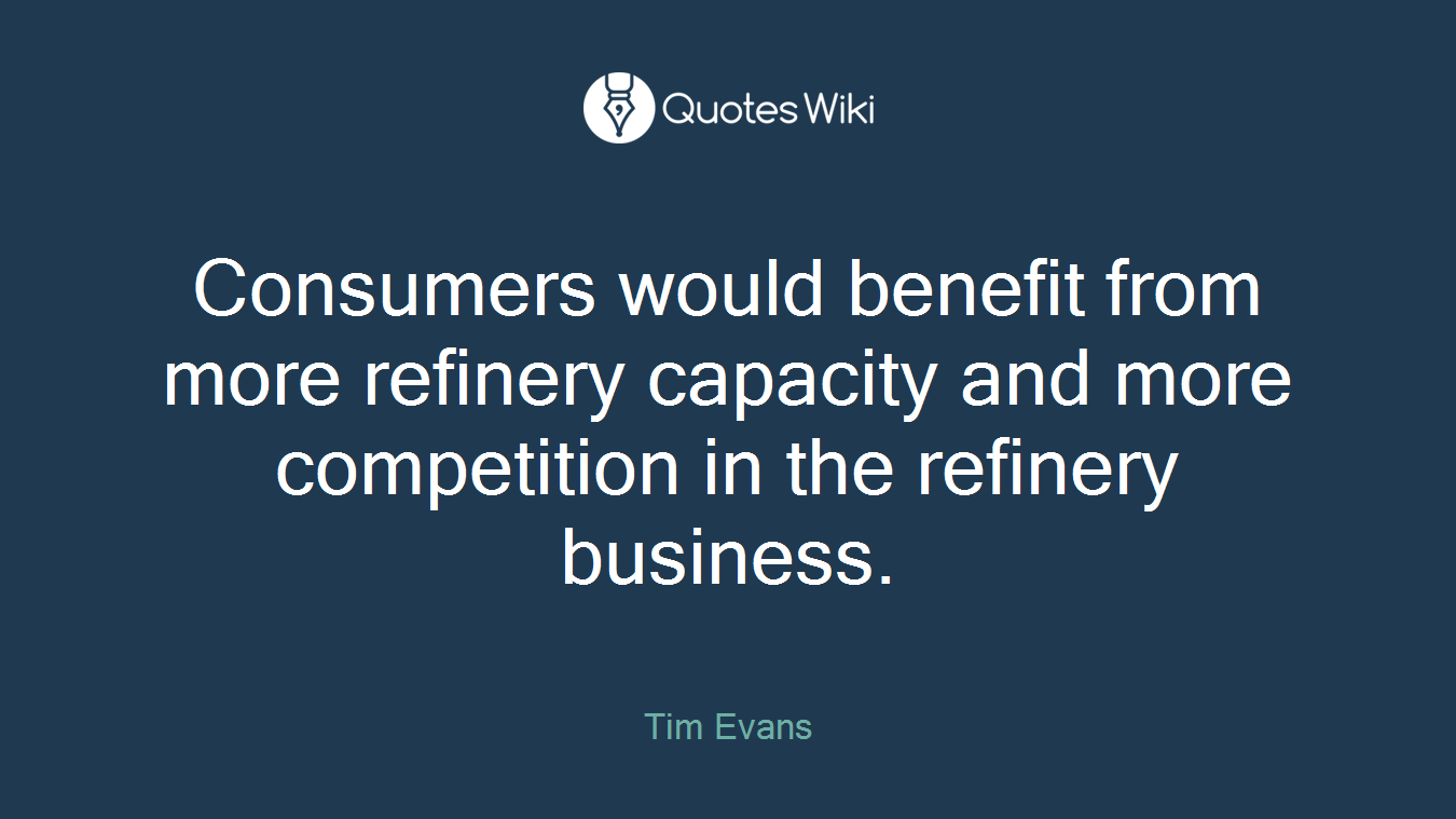 Consumers would benefit from more refinery capacity and more competition in the refinery business.