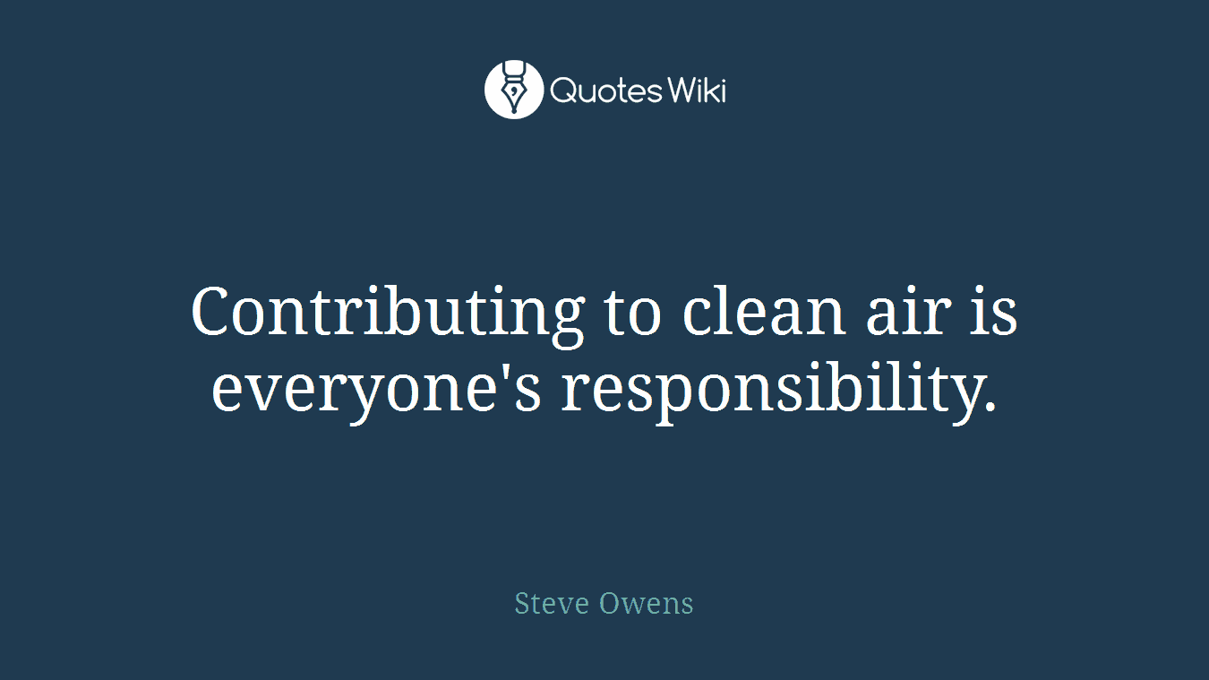 Contributing to clean air is everyone's responsibility.