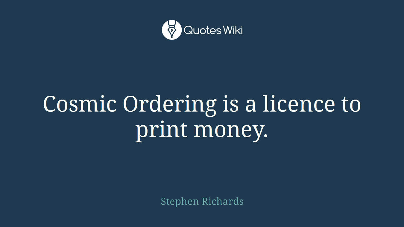 Cosmic Ordering is a licence to print money.