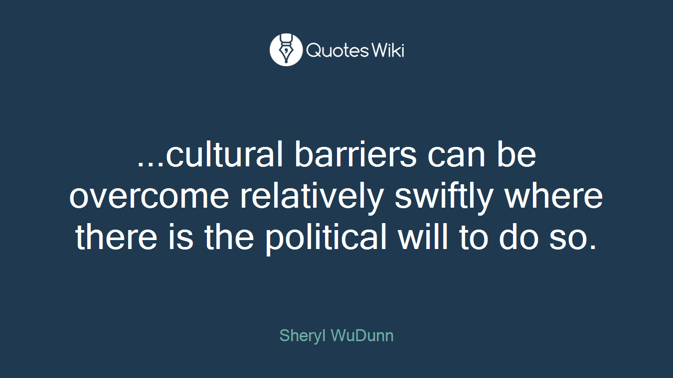 ...cultural barriers can be overcome relatively swiftly where there is the political will to do so.