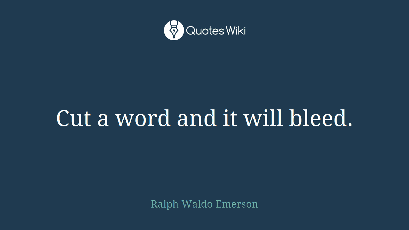 Cut a word and it will bleed.