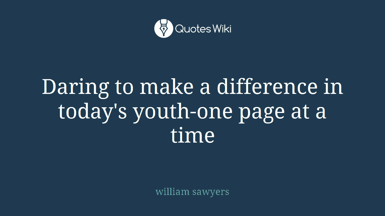 Daring to make a difference in today's youth-one page at a time