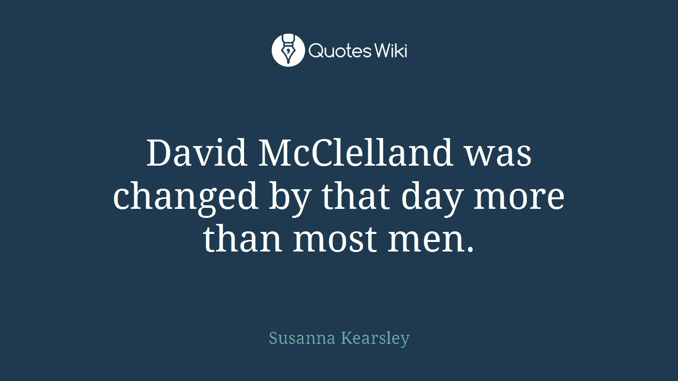 David McClelland was changed by that day more than most men.