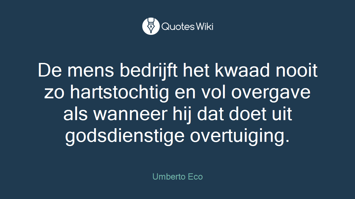 De mens bedrijft het kwaad nooit zo hartstochtig en vol overgave als wanneer hij dat doet uit godsdienstige overtuiging.