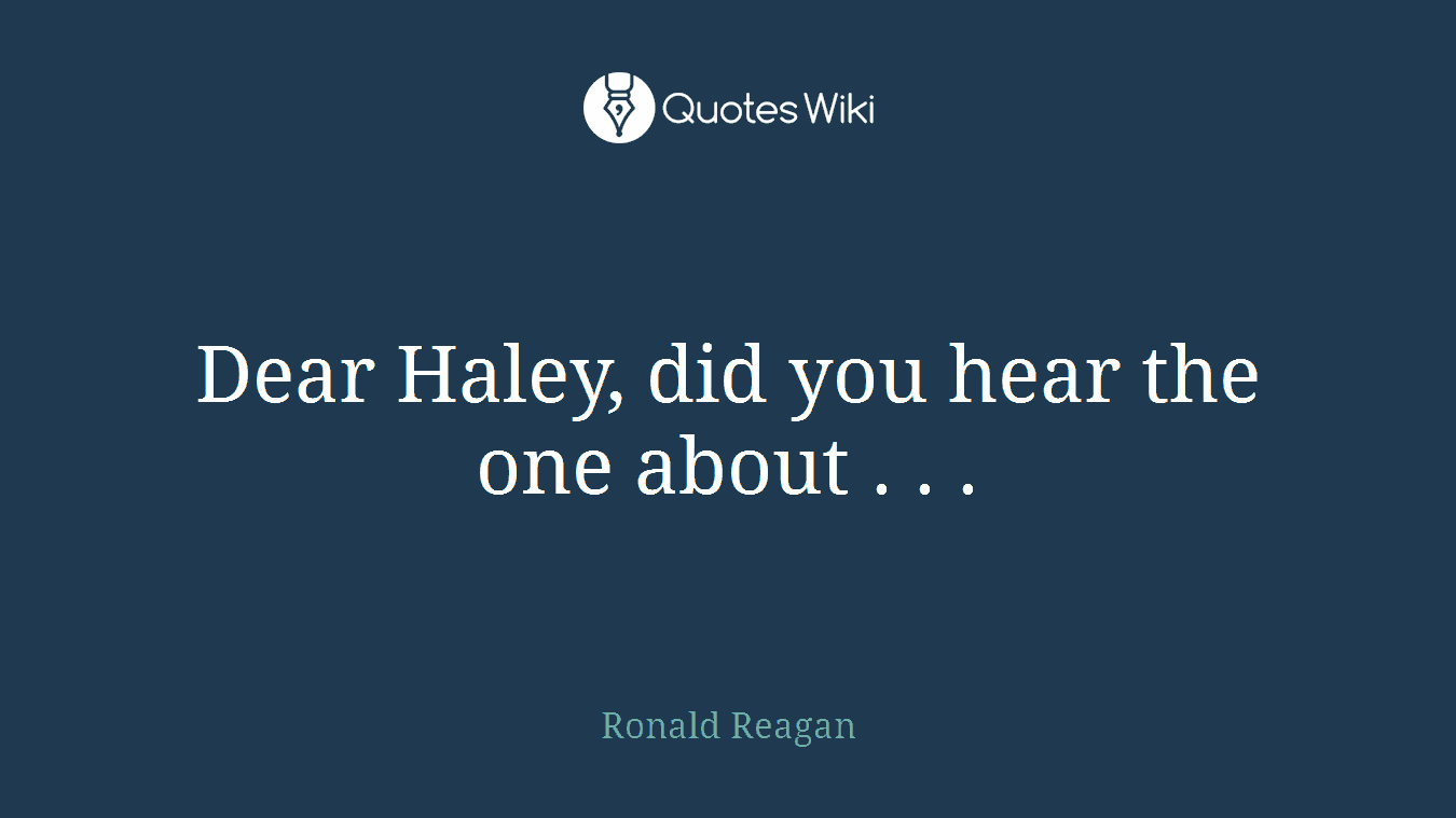 Dear Haley, did you hear the one about . . .