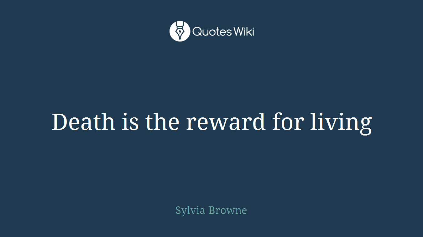 Death is the reward for living