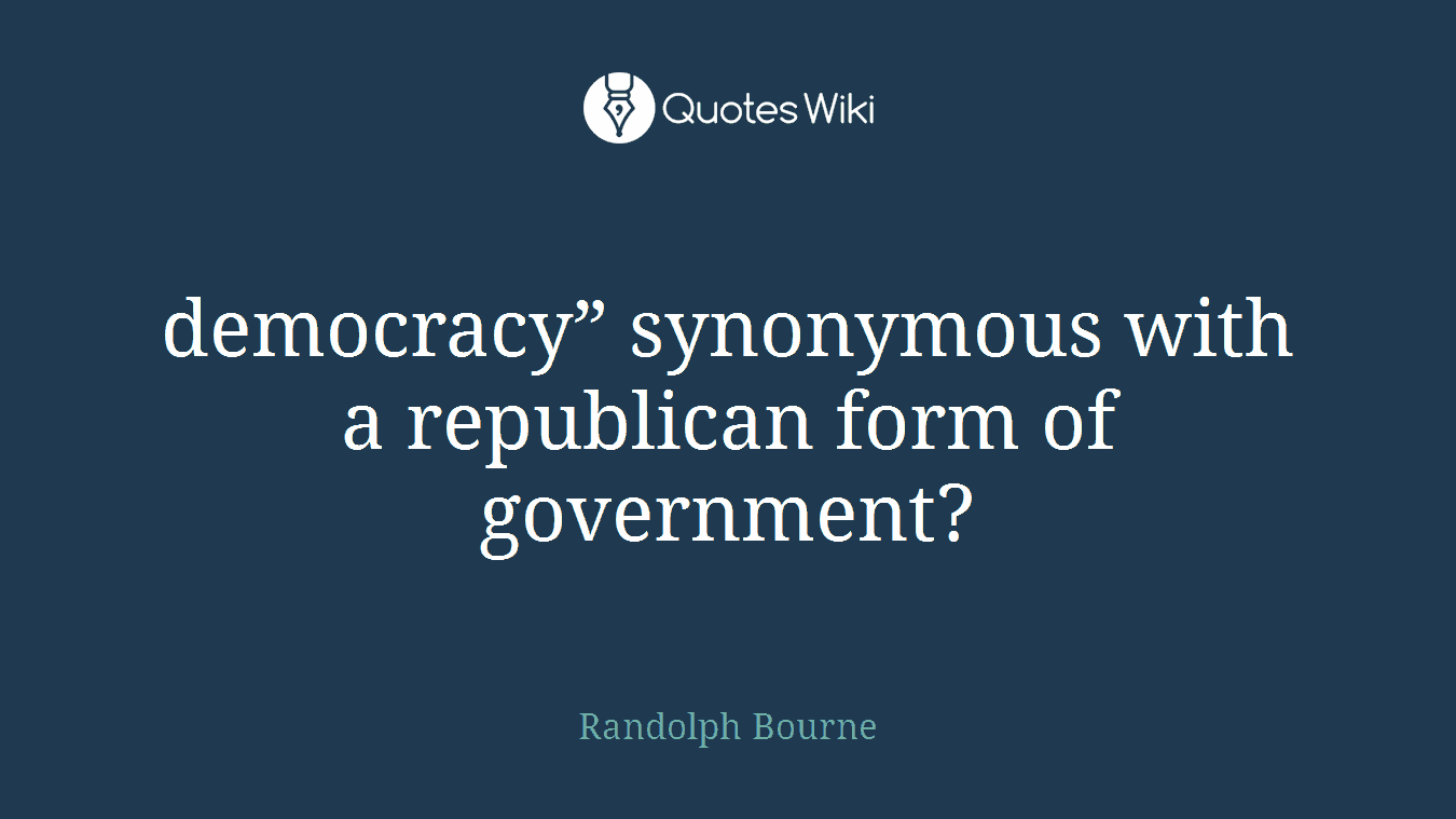 democracy” synonymous with a republican form of government?