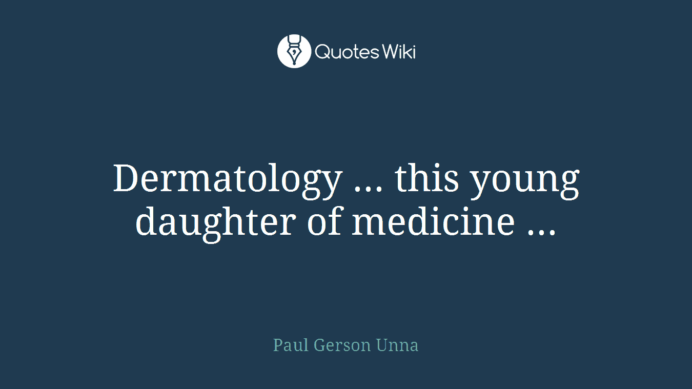 Dermatology ... this young daughter of medicine ...