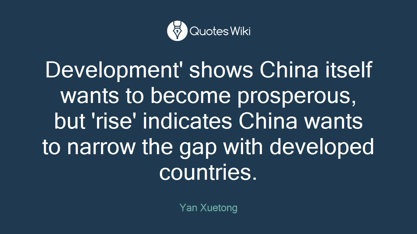 Development' shows China itself wants to become prosperous, but 'rise' indicates China wants to narrow the gap with developed countries.