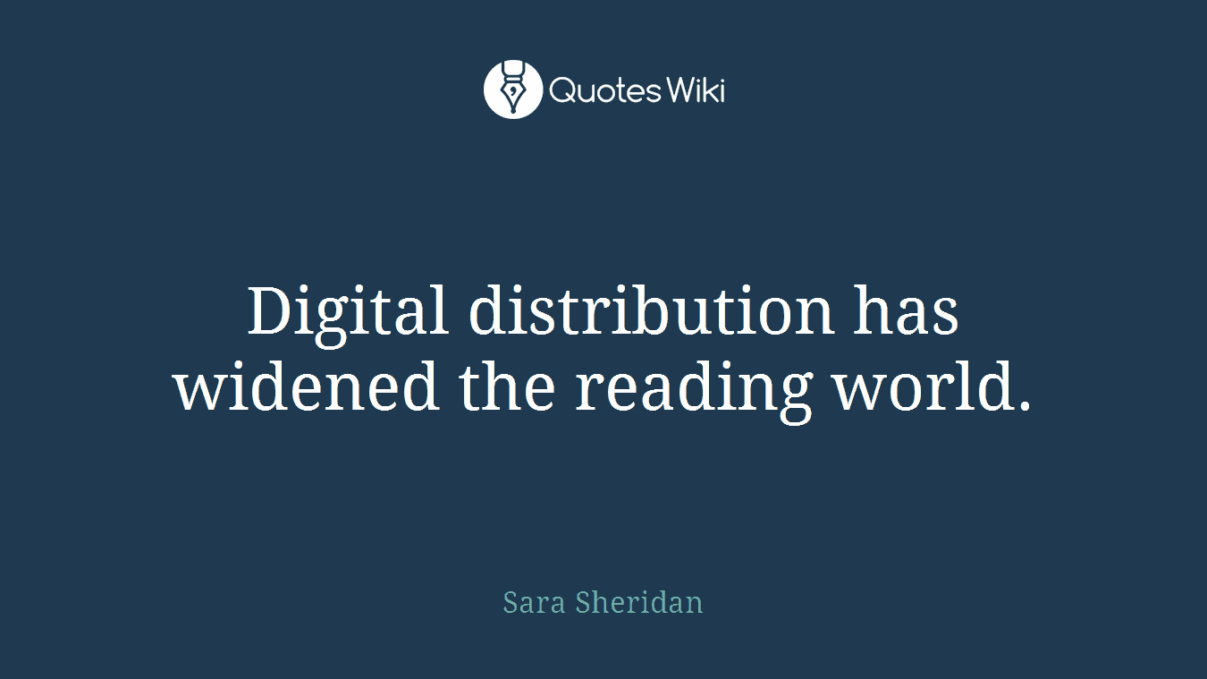Digital distribution has widened the reading world.