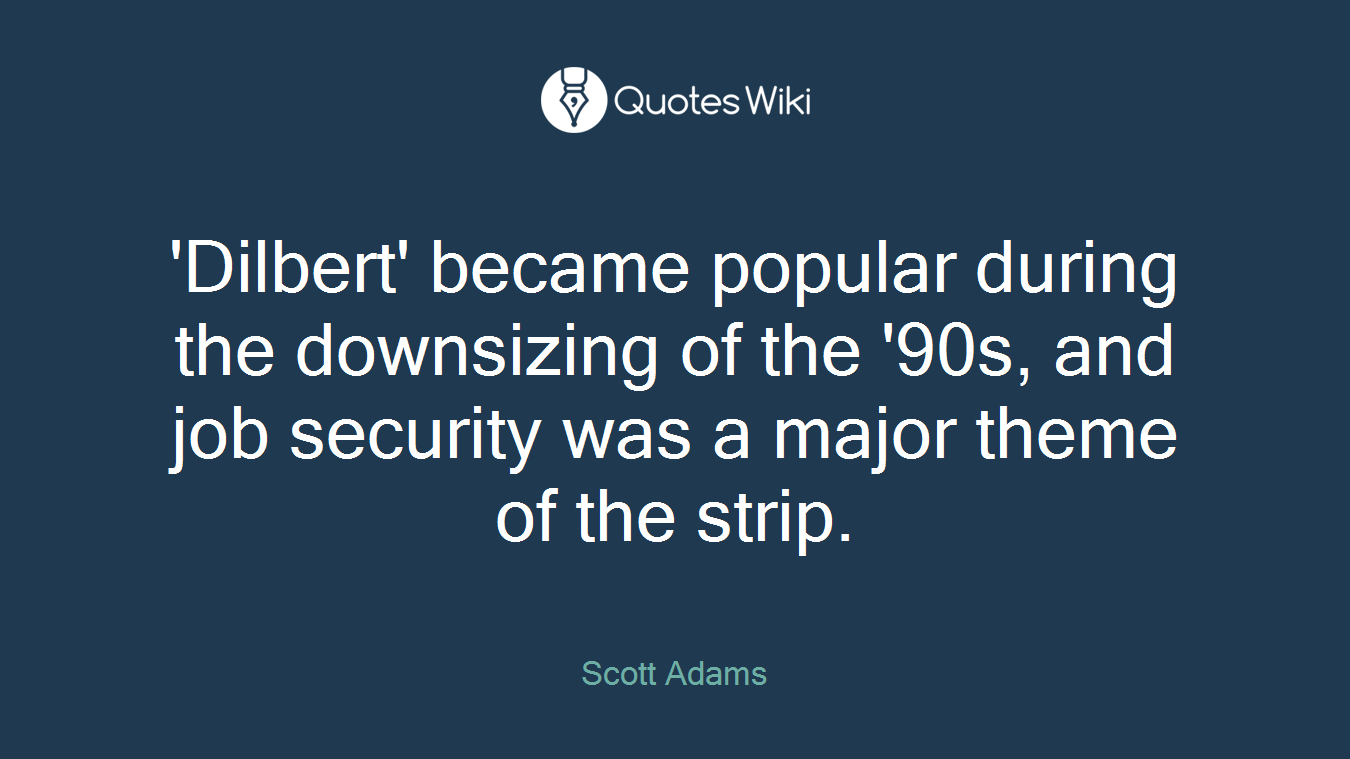 'Dilbert' became popular during the downsizing of the '90s, and job security was a major theme of the strip.