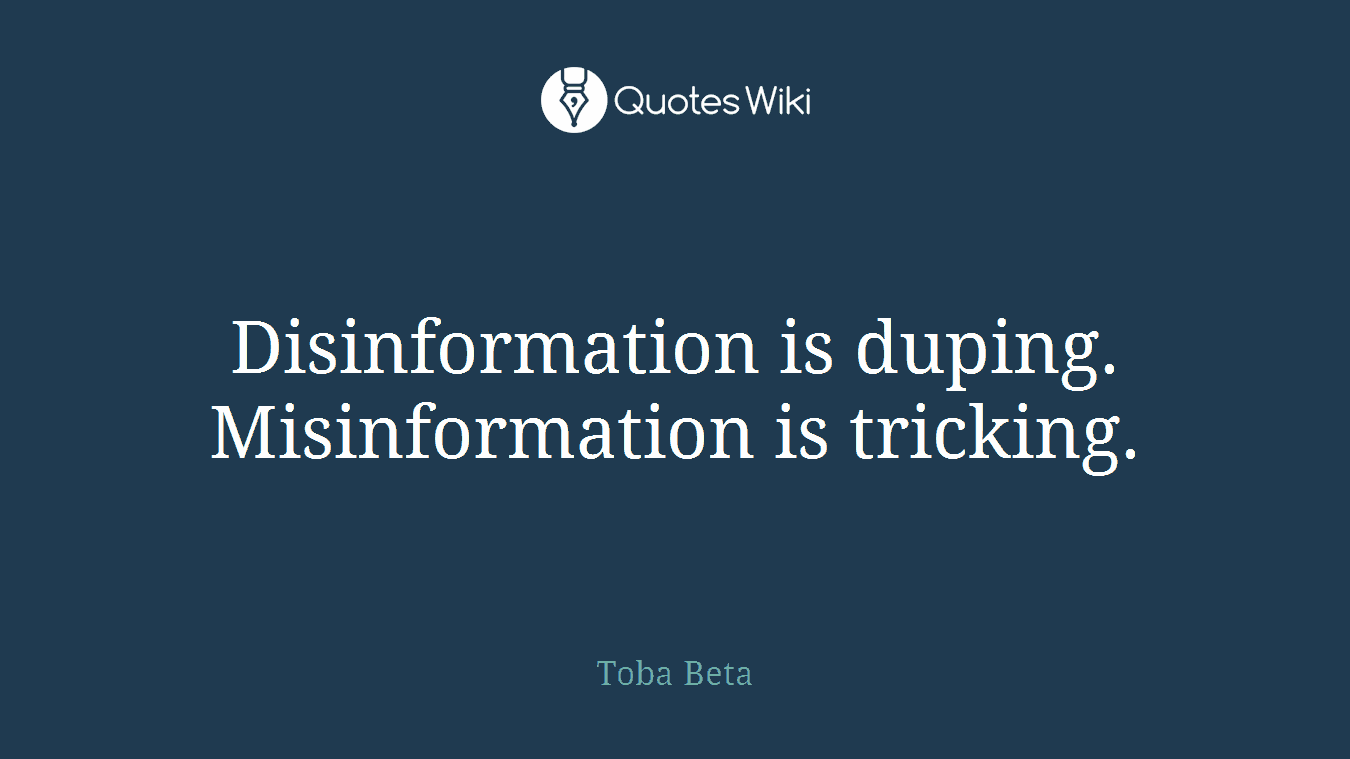 Disinformation is duping. Misinformation is tricking.