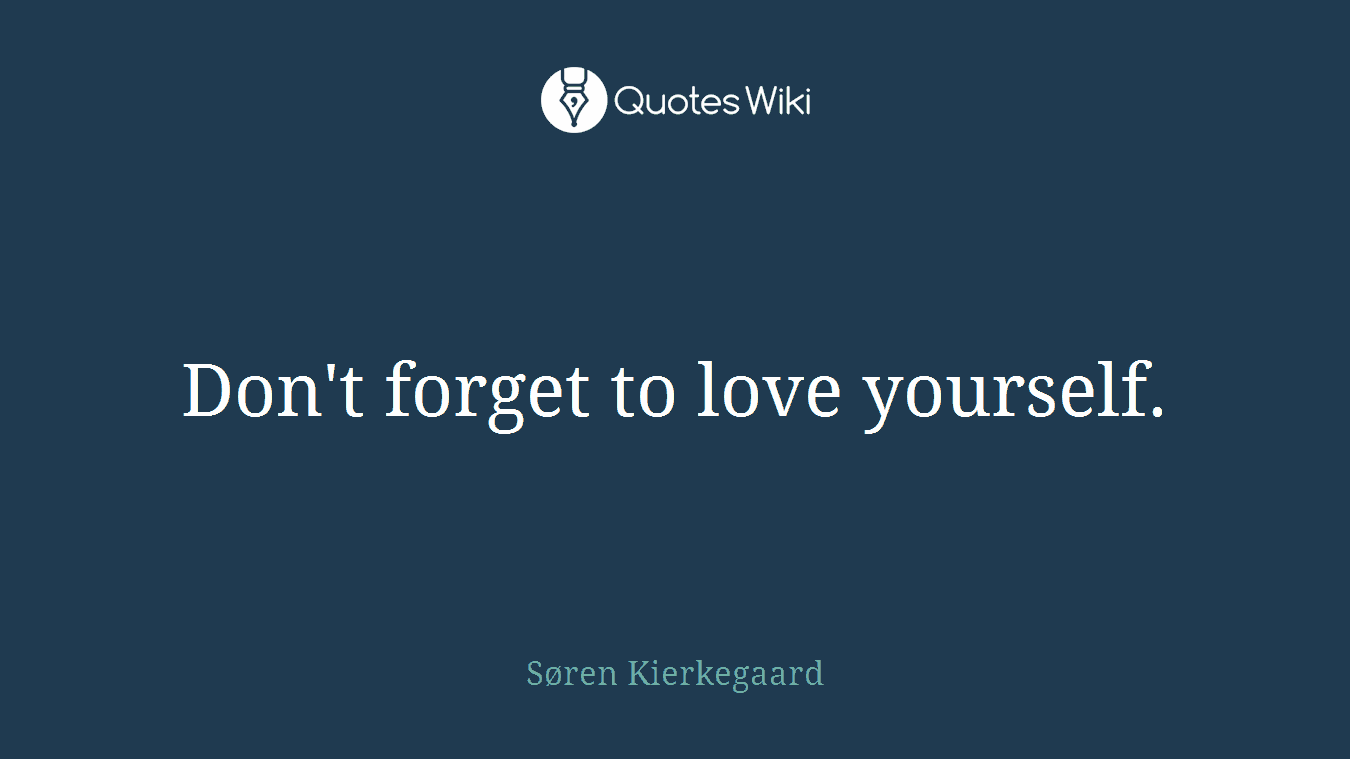 Don't forget to love yourself.