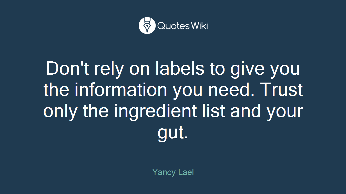 Don't rely on labels to give you the information you need. Trust only the ingredient list and your gut.