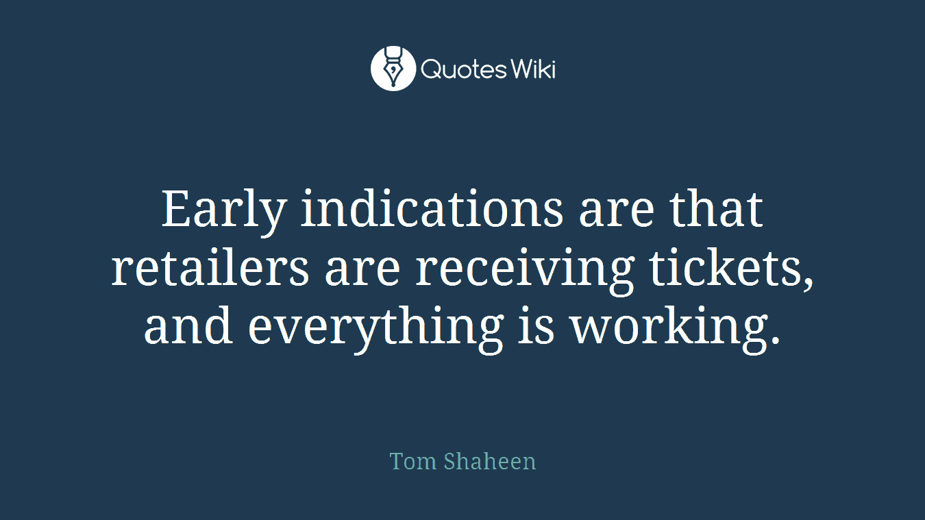 Early indications are that retailers are receiving tickets, and everything is working.