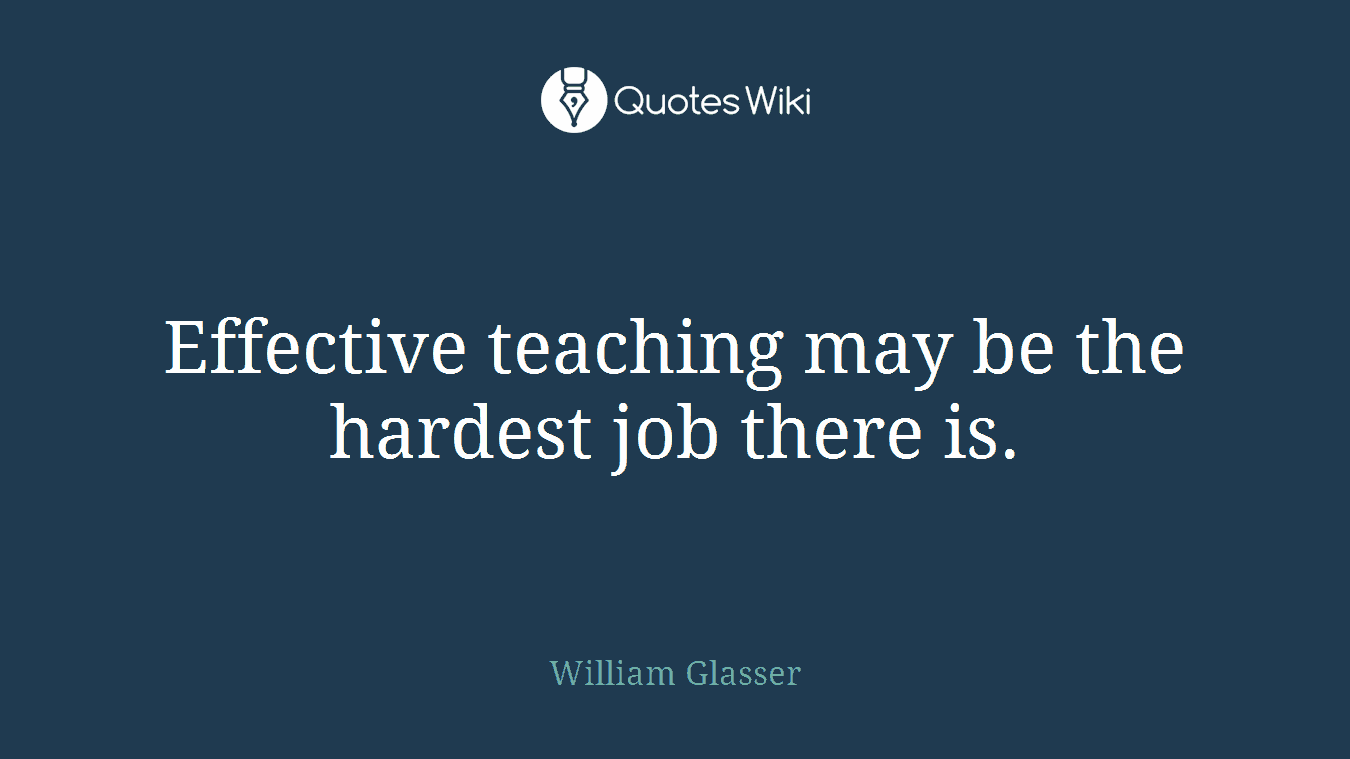 Effective teaching may be the hardest job there is.