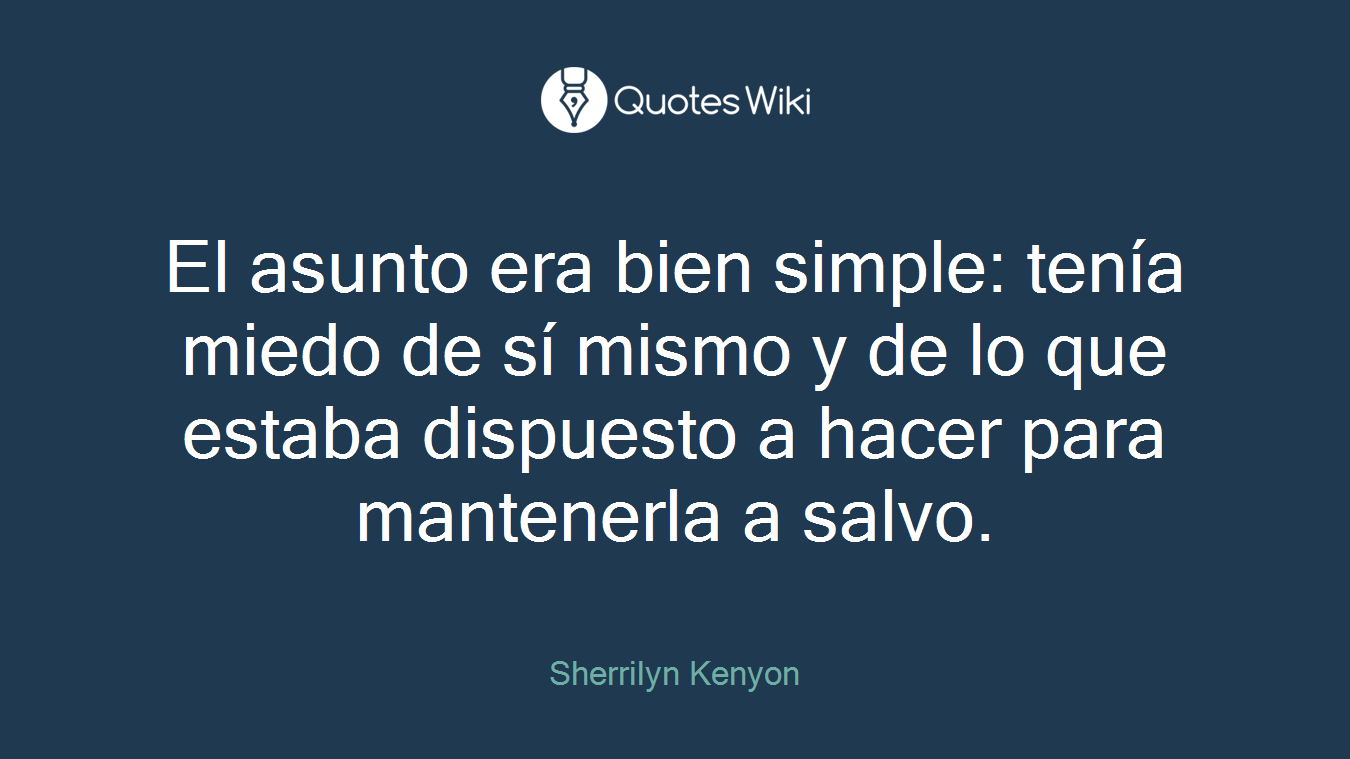 El asunto era bien simple: tenía miedo de sí mismo y de lo que estaba dispuesto a hacer para mantenerla a salvo.