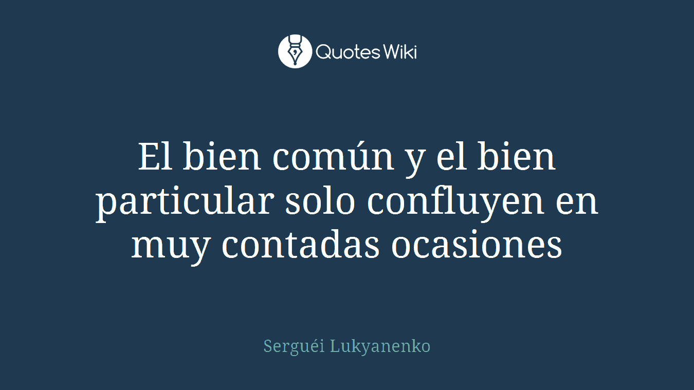 El bien común y el bien particular solo confluyen en muy contadas ocasiones