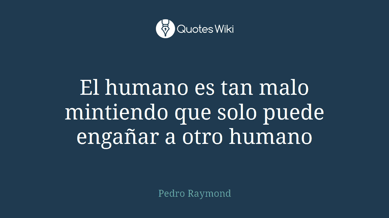 El humano es tan malo mintiendo que solo puede engañar a otro humano