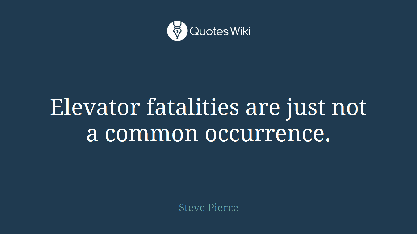 Elevator fatalities are just not a common occurrence.
