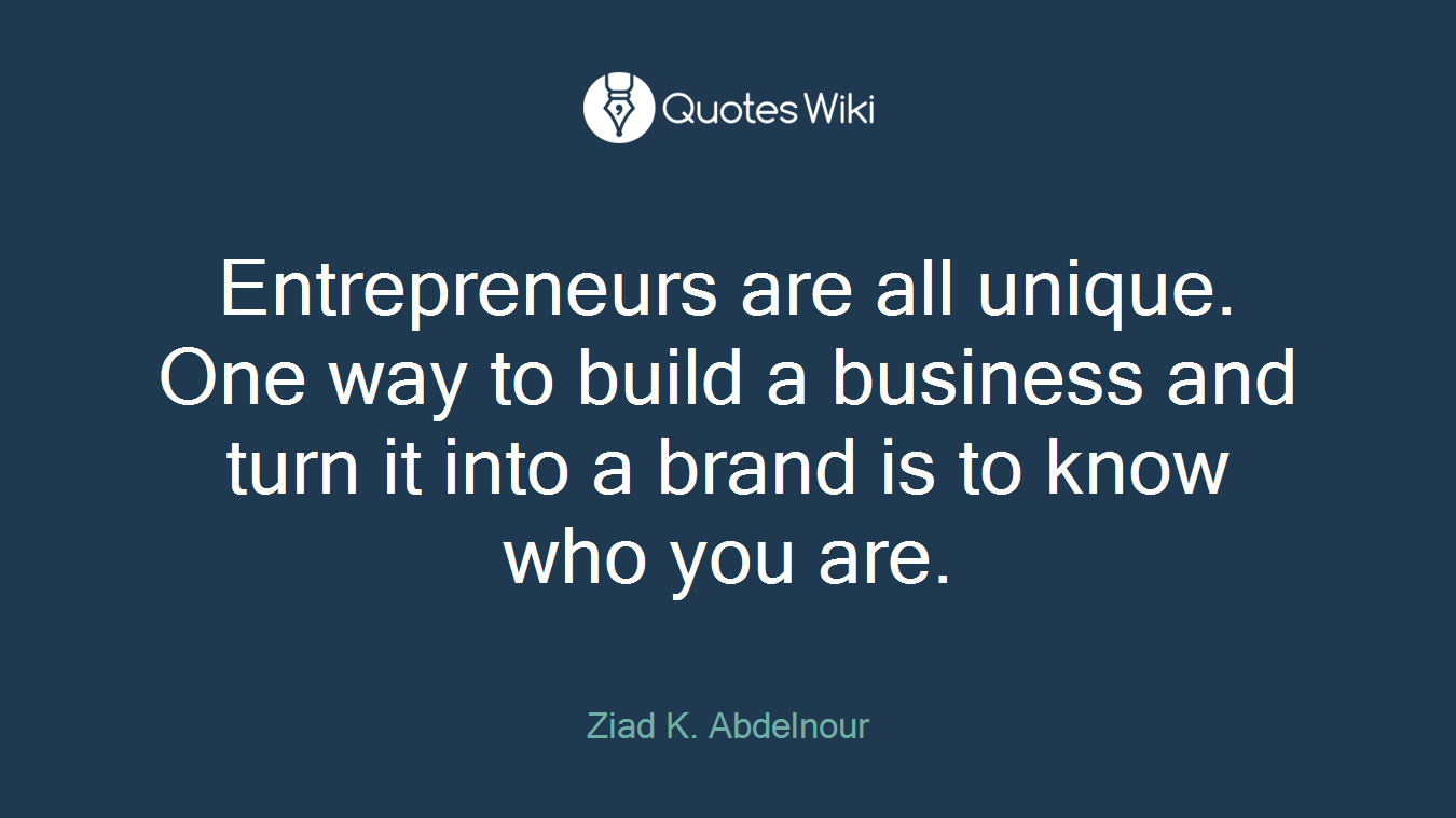 Entrepreneurs are all unique. One way to build a business and turn it into a brand is to know who you are.