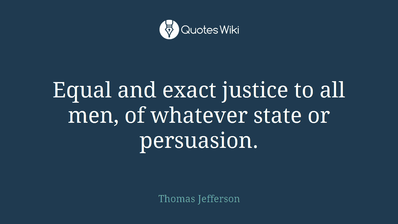 Equal and exact justice to all men, of whatever state or persuasion.