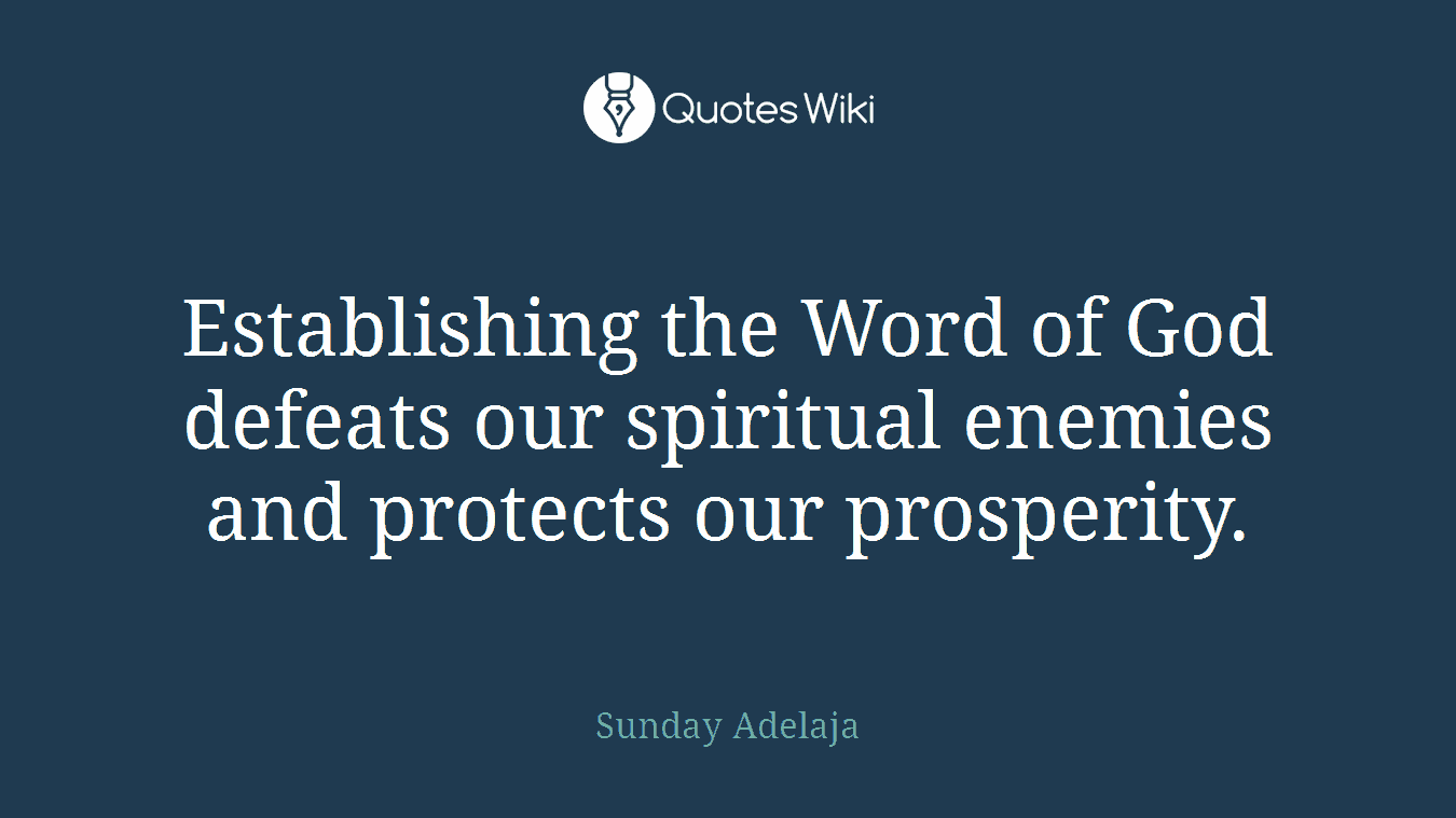 Establishing the Word of God defeats our spiritual enemies and protects our prosperity.