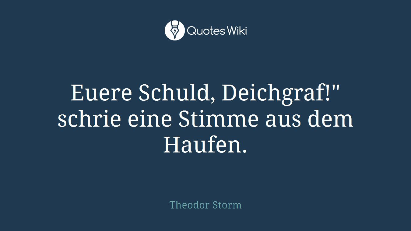 Euere Schuld, Deichgraf!" schrie eine Stimme aus dem Haufen.
