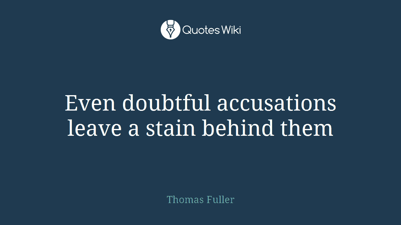 Even doubtful accusations leave a stain behind them