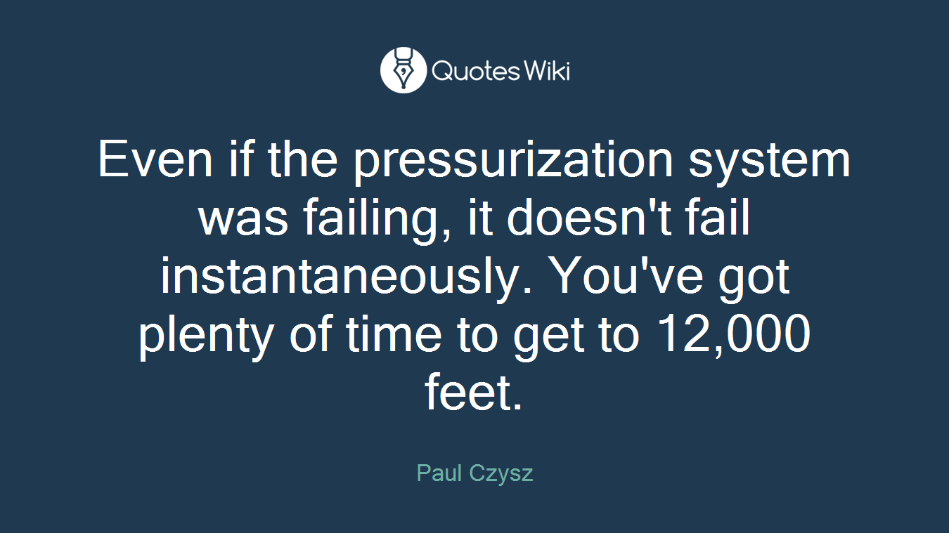 Even if the pressurization system was failing, it doesn't fail instantaneously. You've got plenty of time to get to 12,000 feet.