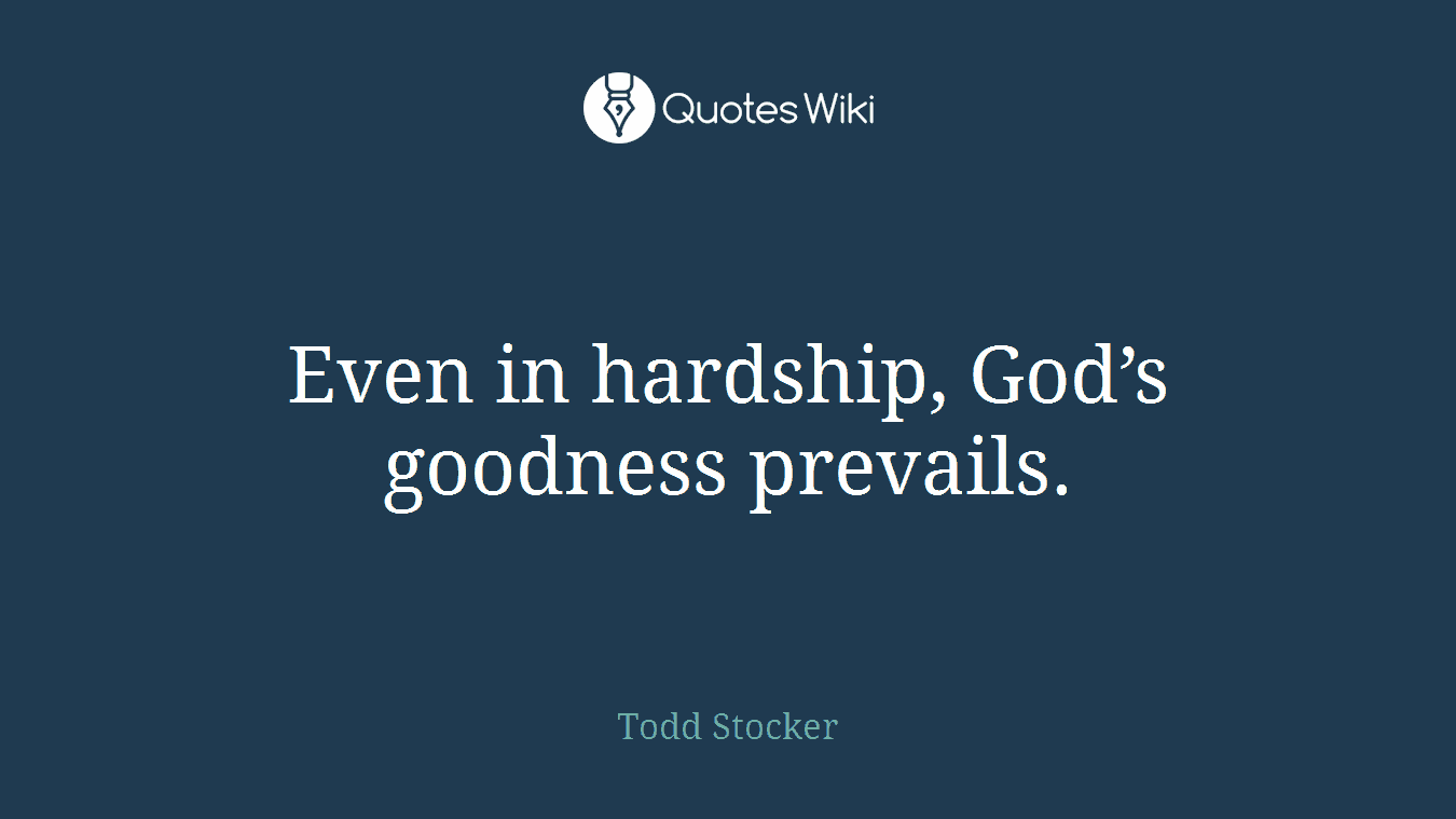 Even in hardship, God’s goodness prevails.