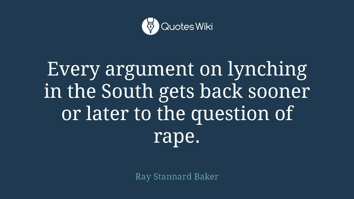 Every argument on lynching in the South gets back sooner or later to the question of rape.