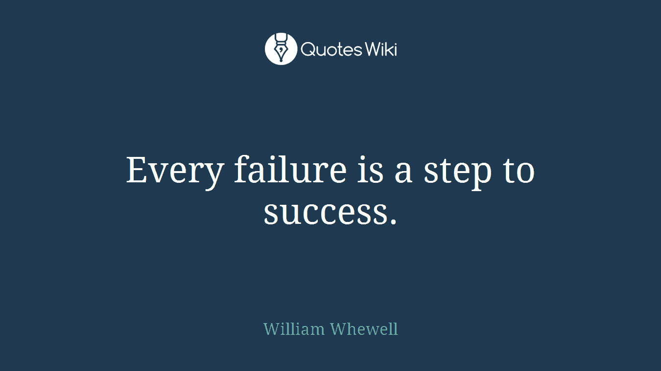 Every failure is a step to success.