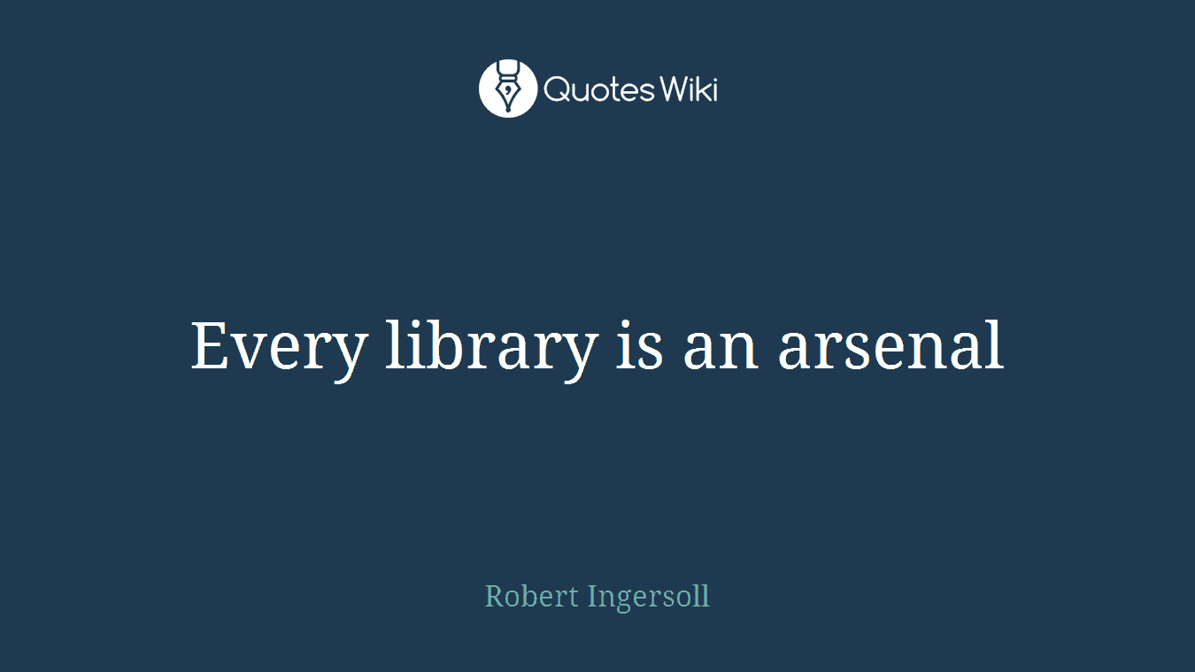 Every library is an arsenal
