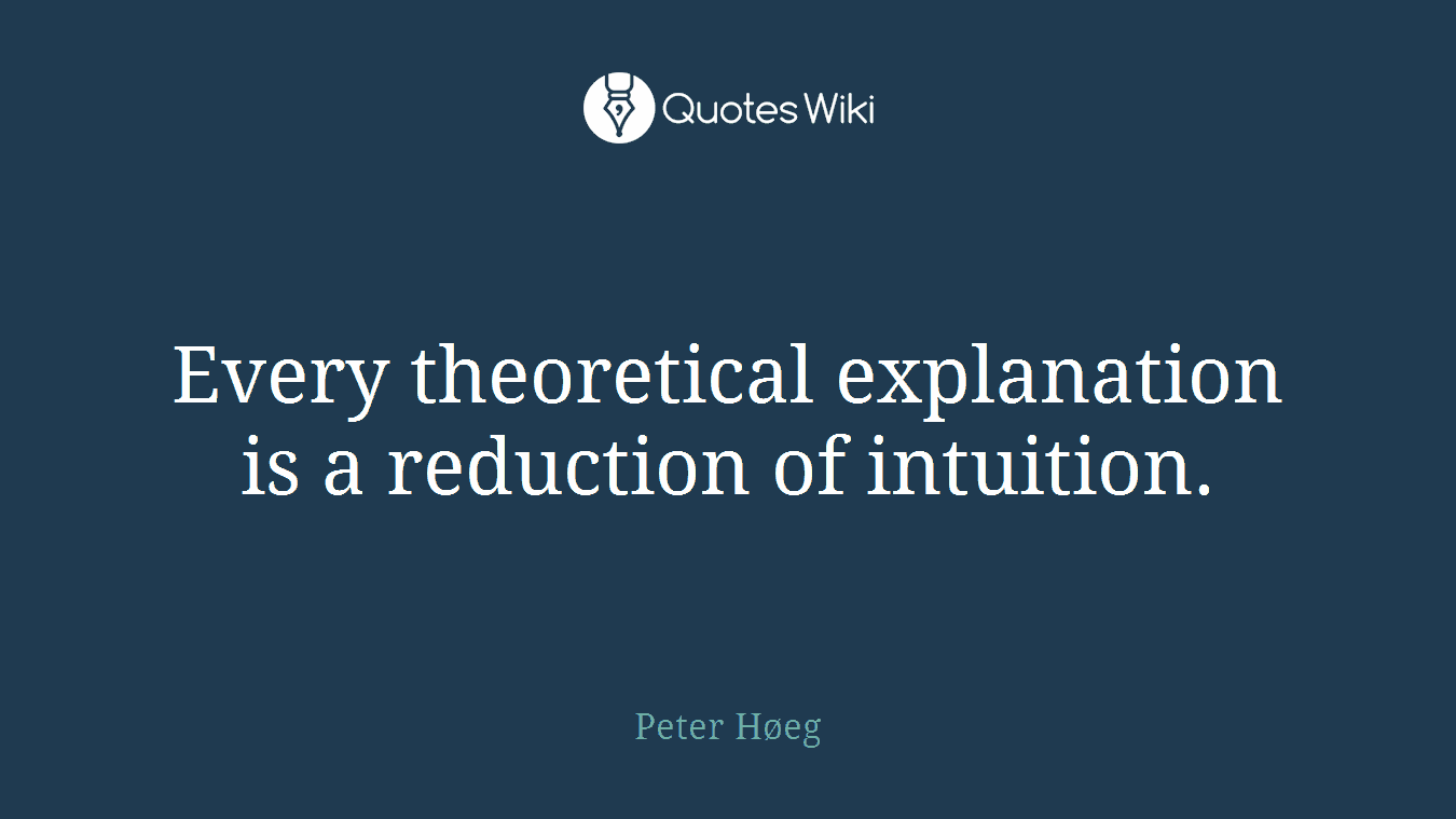Every theoretical explanation is a reduction of intuition.
