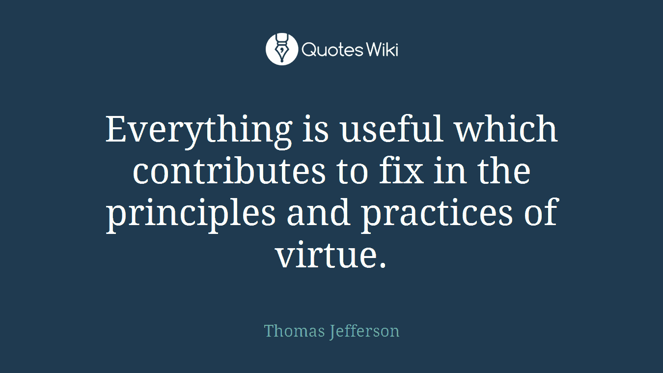 Everything is useful which contributes to fix in the principles and practices of virtue.