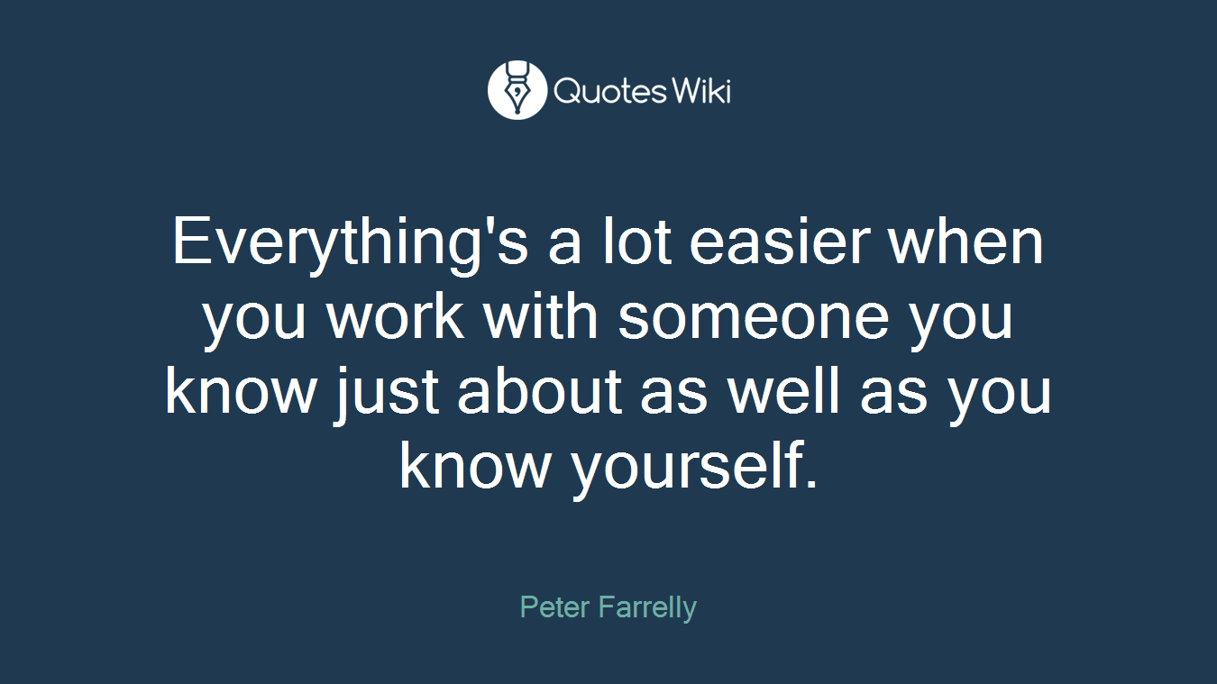 Everything's a lot easier when you work with someone you know just about as well as you know yourself.