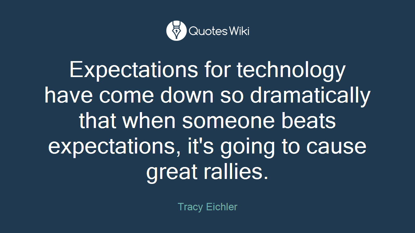 Expectations for technology have come down so dramatically that when someone beats expectations, it's going to cause great rallies.