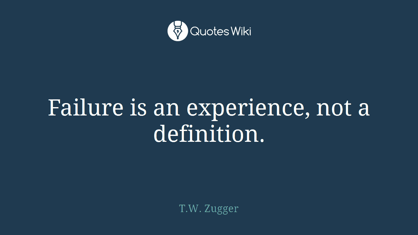 Failure is an experience, not a definition.