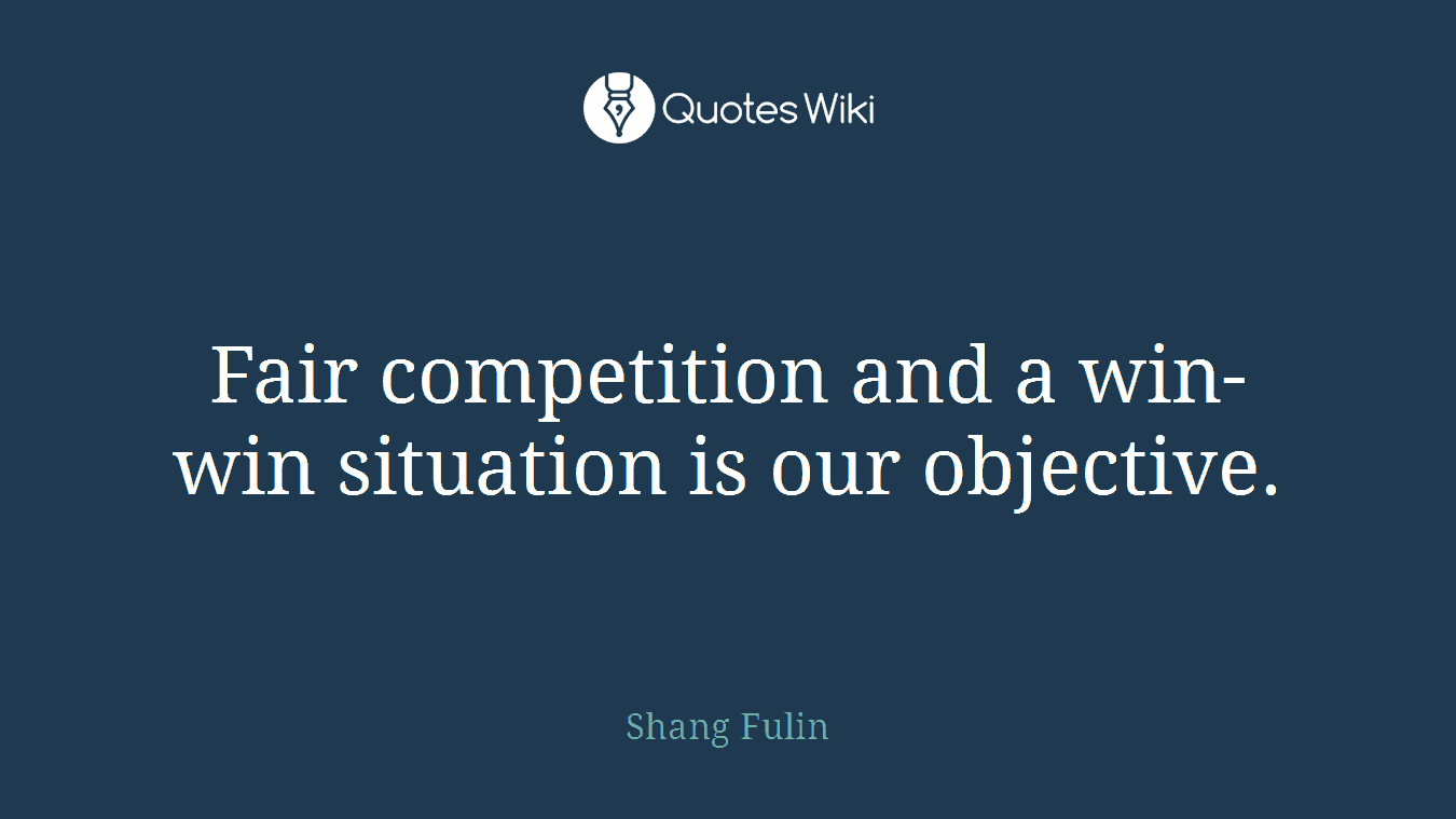 Fair competition and a win-win situation is our objective.