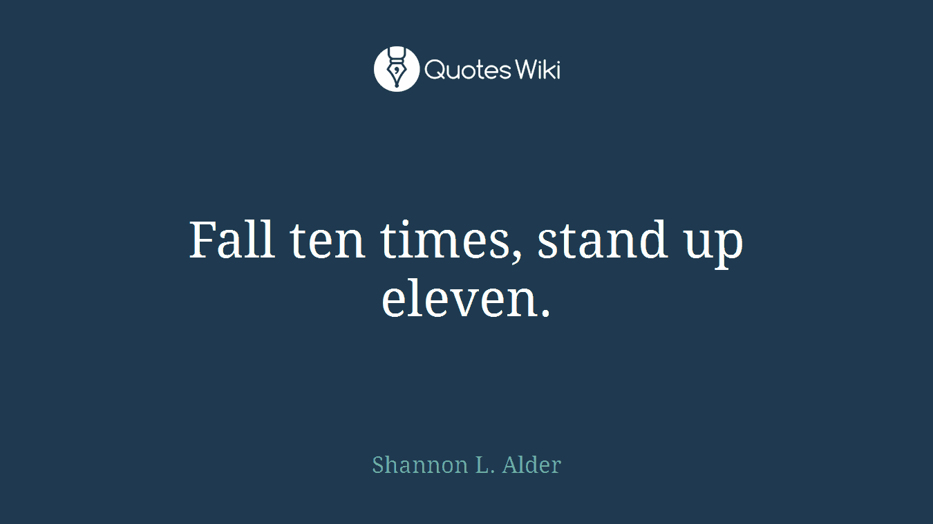 Fall ten times, stand up eleven.